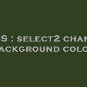 CSS Select2 Change Background Color