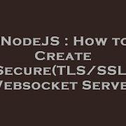 NodeJS How To Create Secure TLS SSL Websocket Server