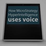 How MicroStrategy HyperIntelligence Uses Voice Technology