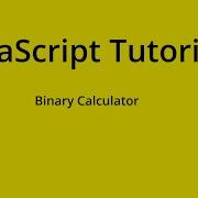 JavaScript Tutorial Binary Calculator
