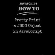 JavaScript JS How To Pretty Print JSON Object Short Shorts