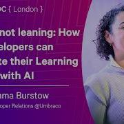 Learning Not Leaning How Developers Can Accelerate Their Learning With AI Emma Burstow