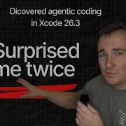 Discovered Agentic Coding In Xcode 26 3 Surprised Me Twice