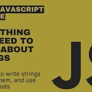 Everything You Need To Know About JavaScript Strings