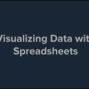 Visualizing Data With Spreadsheets