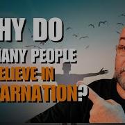 Why Do So Many People Believe In Reincarnation The Truth Revealed