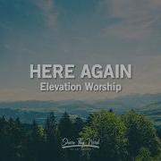 Here Again Lyrics Elevation Worship