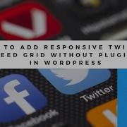How To Add Responsive Twitter Feed Grid Without Plugin In WordPress Publish Twitter Feed
