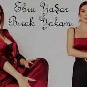 Ebru Yaşar Bırak Yakamı Remix 2025