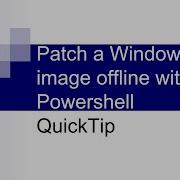 How To Patch A Windows Image Offline With Powershell QuickTip