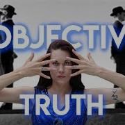 Objective Truth Do We Create Our Own Reality