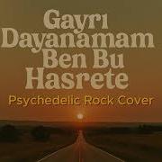 Gayrı Dayanamam Ben Bu Hasrete Anatolian Psychedelic Rock Cover