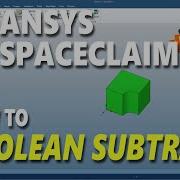 Ansys Spaceclaim How To Boolean Subtract