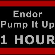 Endor Pump It Up 1 HOUR LOOP