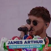 James Arthur You Deserve Better Live At Capital S Summertime Ball 2018