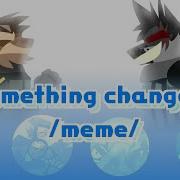 Something Changed Meme