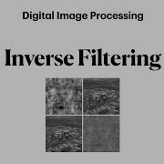 Inverse Filtering Digital Image Processing