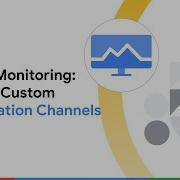 Cloud Monitoring Create Custom Notification Channels