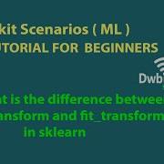 What Is The Difference Between Transform And Fit Transform In Sklearn Scikit Scenarios Videos