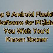 Top 9 Android Flashing Software For PC Mac You Wish You D Known Sooner