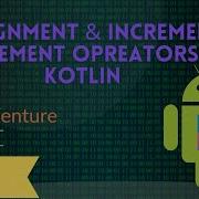 Assignment And Increment Decrement Opreator In Kotlin Part 11
