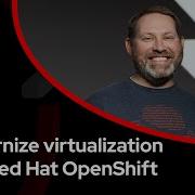 Modernize Virtualization With Red Hat OpenShift