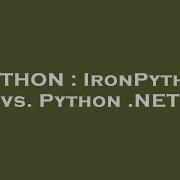 PYTHON IronPython Vs Python NET