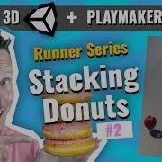 Unity 3D Playmaker Runner Series Stacking Donuts Why Not Let S Add Stacking Mechanics P2
