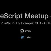 PureScript Tw Meetup 10 PureScript By Example Ch1 Ch4