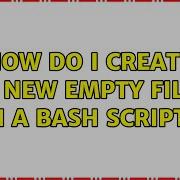 Unix Linux How Do I Create A New Empty File In A Bash Script 3 Solutions