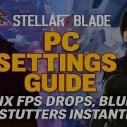 Stellar Blade PC Settings Guide Fix FPS Drops Blur Stutters Instantly