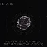 They Keep Haunting Me Remix Search The Void X Neon Shade X David Pietila