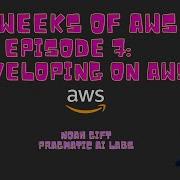 52 Weeks Of AWS Episode 7 Developing On AWS