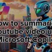 How To Summarize A Youtube Video Using Microsoft Copilot For FREE