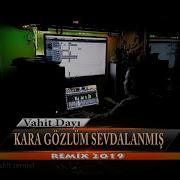 Kara Gözlüm Sevdalanmış Vahit DAYI Remix 2019