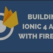 How To Build An Ionic 4 App With Firebase And AngularFire 5
