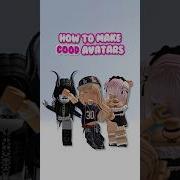 HOW TO MAKE GOOD ROBLOX AVATARS