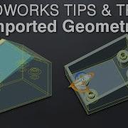 Working With Imported Geometry In Solidworks
