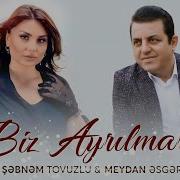 Meydan Esgerov Şebnem Tovuzlu Biz Ayrilmariq