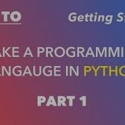 Making A Programming Language In Python Part 1 Getting Started