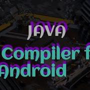 Best Java Compiler For Android Which Is The Best Java Compiler For Android Android Java