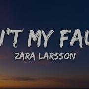 Zara Larsson Ain T My Fault Lyrics