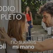 No Sueltes Mi Mano Episodio Completo 8