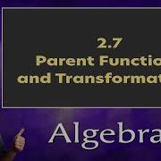 2 7 Parent Functions And Transformations Algebra 2 Ember Learning Labs