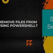 How To Remove Files From Folder Using PowerShell