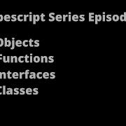 Typescript Series Episode 6 Objects Functions Interfaces And Classes