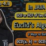 Lec 4 8 GCD Or HCF Of Two Numbers In JAVA Euclid S Algorithm To Find GCD 3 Ways To Solve