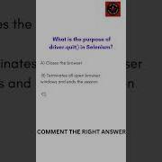 What Is The Purpose Of Using Driver Quit Method In Selenium Comment Your Answer
