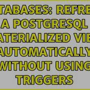 Databases Refresh A PostgreSQL Materialized View Automatically Without Using Triggers