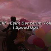 Elif Eşim Benzerim Yok Speed Up